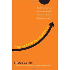 The Happiness Advantage: The Seven Principles of Positive Psychology That Fuel Success and Performance at Work