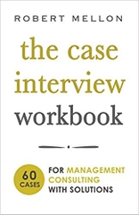 The Case Interview Workbook: 60 Case Questions for Management Consulting with Solutions