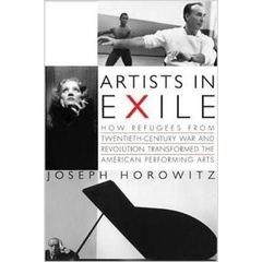 Artists in Exile: How Refugees from Twentieth-Century War and Revolution Transformed the American Performing Arts