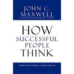 How Successful People Think: Change Your Thinking, Change Your Life