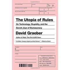 The Utopia of Rules: On Technology, Stupidity, and the Secret Joys of Bureaucracy