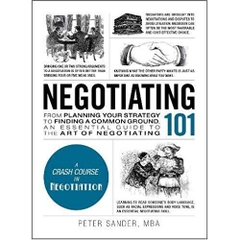 Negotiating 101: From Planning Your Strategy to Finding a Common Ground, an Essential Guide to the Art of Negotiating
