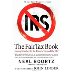 The Fair Tax Book: Saying Goodbye to the Income Tax and the IRS