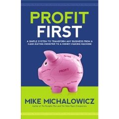 Profit First: A Simple System to Transform Any Business from a Cash-Eating Monster to a Money-Making Machine