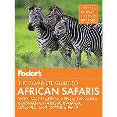 Fodor's the Complete Guide to African Safaris: with South Africa, Kenya, Tanzania, Botswana, Namibia, & Rwanda