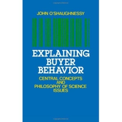 Explaining Buyer Behavior - Central Concepts and Philosophy of Science Issues