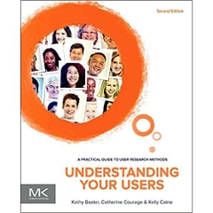 Understanding Your Users: A Practical Guide to User Research Methods (Interactive Technologies) 2nd Edition