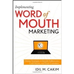 Implementing Word of Mouth Marketing- Online Strategies to Identify Influencers, Craft Stories, and Draw Customers