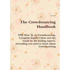 The Crowdsourcing Handbook - The How to on Crowdsourcing, Complete Expert's Hints and Tips Guide