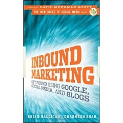 Inbound Marketing - Get Found Using Google, Social Media, and Blogs