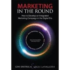 Marketing in the Round: How to Develop an Integrated Marketing Campaign in the Digital Era