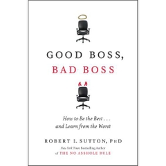 Good Boss, Bad Boss - How to Be the Best... and Learn from the Worst