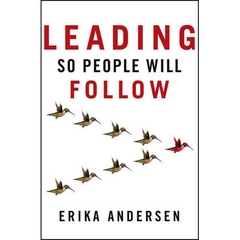 Leading So People Will Follow - Erika Andersen
