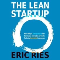 The Lean Startup: How Today's Entrepreneurs Use Continuous Innovation to Create Radically Successful Businesses [Unabridged] [Audible Audio Edition]