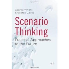 Scenario Thinking - Practical Approaches to the Future