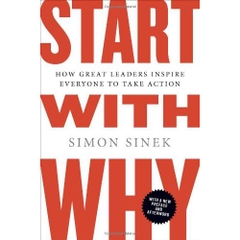 Start with Why: How Great Leaders Inspire Everyone to Take Action