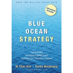 Blue Ocean Strategy: How to Create Uncontested Market Space and Make Competition Irrelevant