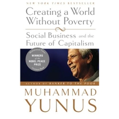 Creating a World Without Poverty: Social Business and the Future of Capitalism