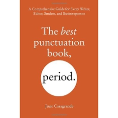 The Best Punctuation Book, Period: A Comprehensive Guide for Every Writer, Editor, Student, and Businessperson