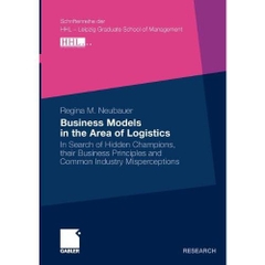 Business Models in the Area of Logistics: In Search of Hidden Champions, their Business Principles and Common Industry Misperceptions