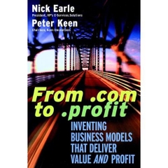From .com to .profit: Inventing Business Models That Deliver Value AND Profit