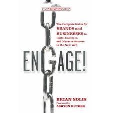 Engage! - The Complete Guide for Brands and Businesses to Build, Cultivate, and Measure Success in the New Web