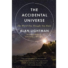 The Accidental Universe: The World You Thought You Knew