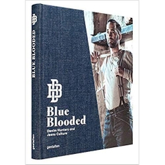 Blue Blooded: Denim Hunters and Jeans Culture