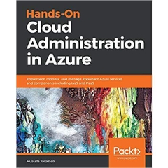 Hands-On Cloud Administration in Azure: Implement, monitor, and manage important Azure services and components including IaaS and PaaS