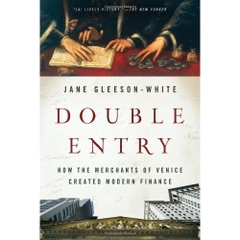 Double Entry: How the Merchants of Venice Created Modern Finance