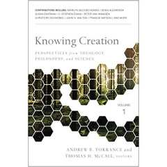 Knowing Creation: Perspectives from Theology, Philosophy, and Science