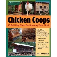 Chicken Coops: 45 Building Ideas for Housing Your Flock