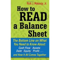 How to Read a Balance Sheet: The Bottom Line on What You Need to Know about Cash Flow, Assets, Debt, Equity, Profit...and How It all Comes Together