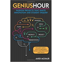 Genius Hour: Passion Projects that Ignite Innovation and Student Inquiry