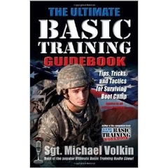 The Ultimate Basic Training Guidebook: Tips, Tricks, and Tactics for Surviving Boot Camp