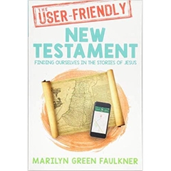 The User-friendly New Testament: Finding Ourselves in the Stories of Jesus