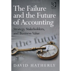 The Failure and the Future of Accounting: Strategy, Stakeholders, and Business Value