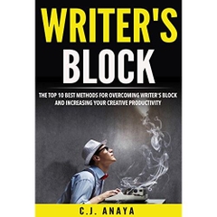 Writer's Block: The Top Ten Best Methods For Overcoming Writer's Block and Increasing Your Creative Productivity