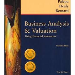 Business Analysis and Valuation - Using Financial Statements, Text and Cases