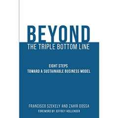 Beyond the Triple Bottom Line: Eight Steps toward a Sustainable Business Model (The MIT Press)