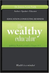 The Wealthy Educator: Educational Consulting - Leverage Your Knowledge and Start Your Own Education Consulting Business
