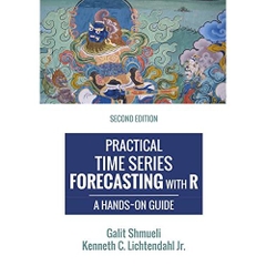 Practical Time Series Forecasting with R: A Hands-On Guide [2nd Edition] (Practical Analytics)