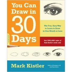 You Can Draw in 30 Days: The Fun, Easy Way to Learn to Draw in One Month or Less