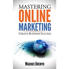MASTERING ONLINE MARKETING - Create business success through content marketing, lead generation, and marketing automation.: Learn email marketing, search ... and Entrepreneurship Series Book 1)