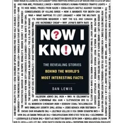 Now I Know: The Revealing Stories Behind the World's Most Interesting Facts