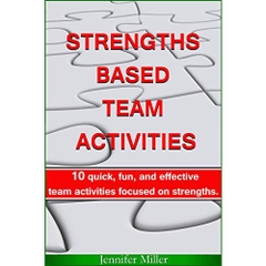 STRENGTHS BASED TEAM ACTIVITIES: 10 QUICK, FUN, AND EFFECTIVE TEAM ACTIVITIES FOCUSED ON STRENGTHS