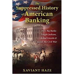 The Suppressed History of American Banking: How Big Banks Fought Jackson, Killed Lincoln, and Caused the Civil War