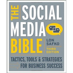 The Social Media Bible: Tactics, Tools, and Strategies for Business Success