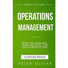 Operations Management: Speak the Language, Learn the Tools, and Watch Profits Soar!