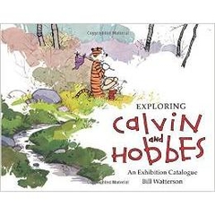 Exploring Calvin and Hobbes: An Exhibition Catalogue by Bill Watterson and Robb Jenny